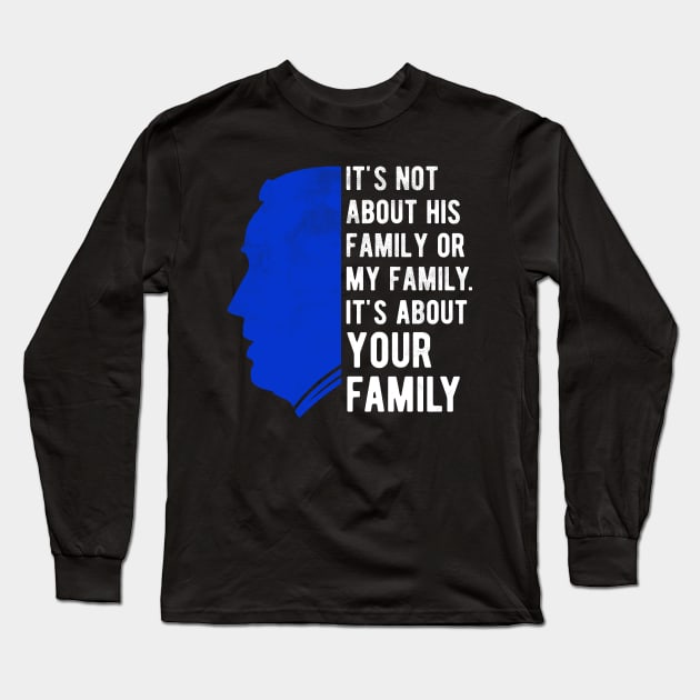 Its About Your Family Joe Biden Democrat 2020 Long Sleeve T-Shirt by BraaiNinja